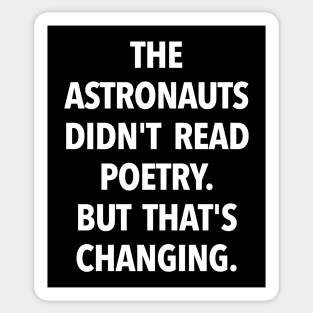 The Astronauts Didn't Read Poetry... (white text) Sticker